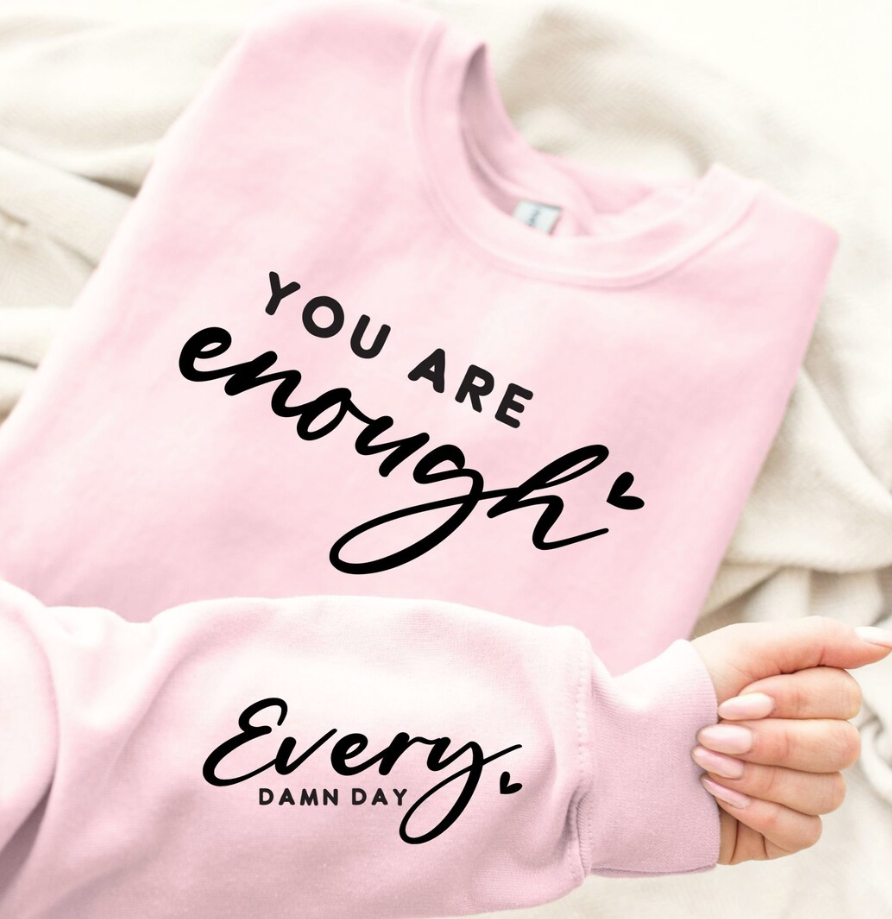 You are Enough (Sleeve and Front Print) - Full Color Heat Transfer
