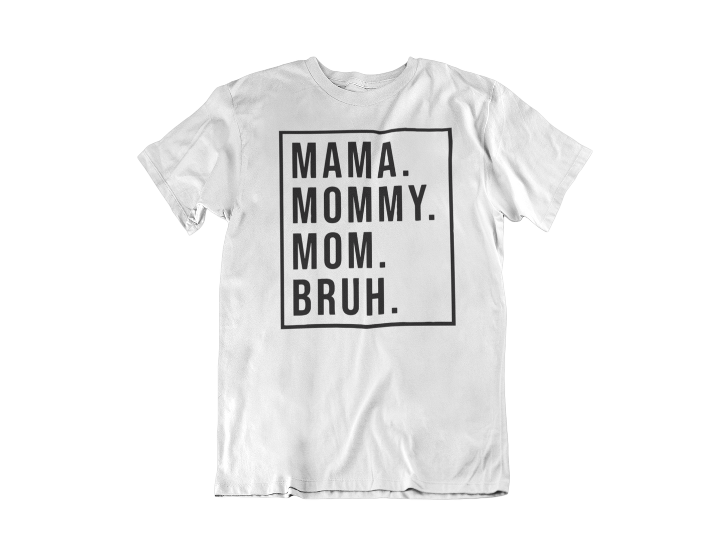 Mama. Mommy. Mom. BRUH. - Full Color Heat Transfer